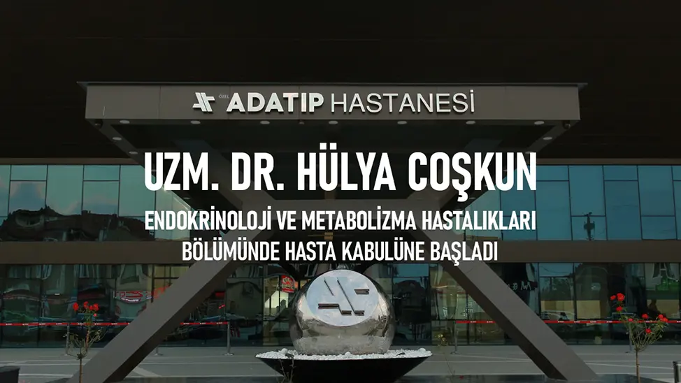 Uzm. Dr. Hülya Coşkun Endokrinoloji ve Metabolizma Hastalıkları Bölümünde hasta kabulüne başlamıştır